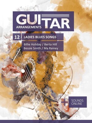 cover image of Guitar Arrangements--12 Ladies Blues Songs--Billie Holiday, Berta Hill, Bessie Smith, Ma Rainey